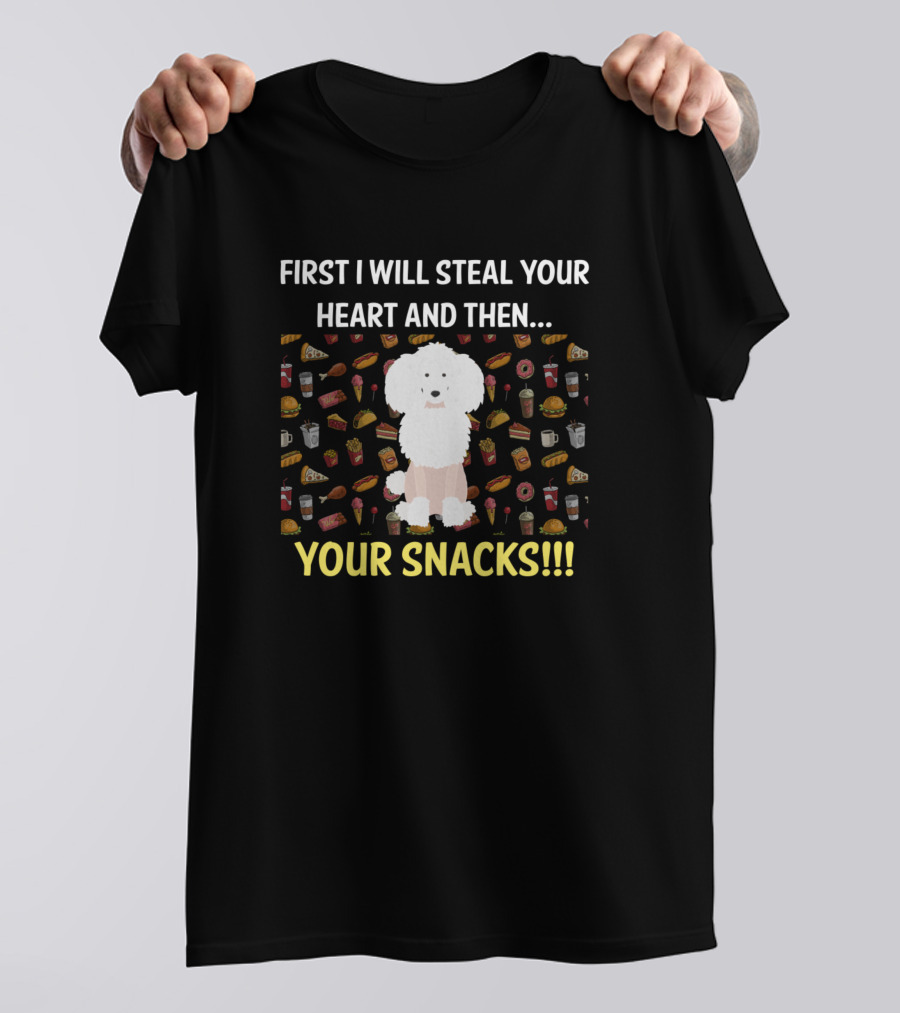 First I Will Steal Your Heart And Then Your Snacks Poodle T-Shirt