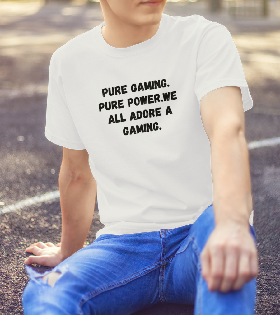 PURE GAMING PURE POWER WE ALL ADORE A GAMING T-Shirt
