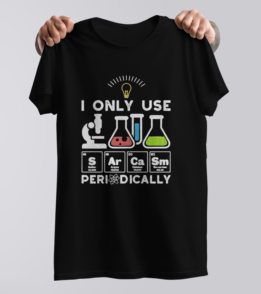 Science I Only Use Sarcasm Periodically With Periodic Table Elements And Lab Equipment T-Shirt