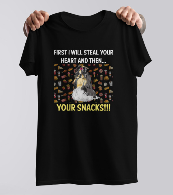 First I Will Steal Your Heart And Then Your Snacks Shih Tzu T-Shirt