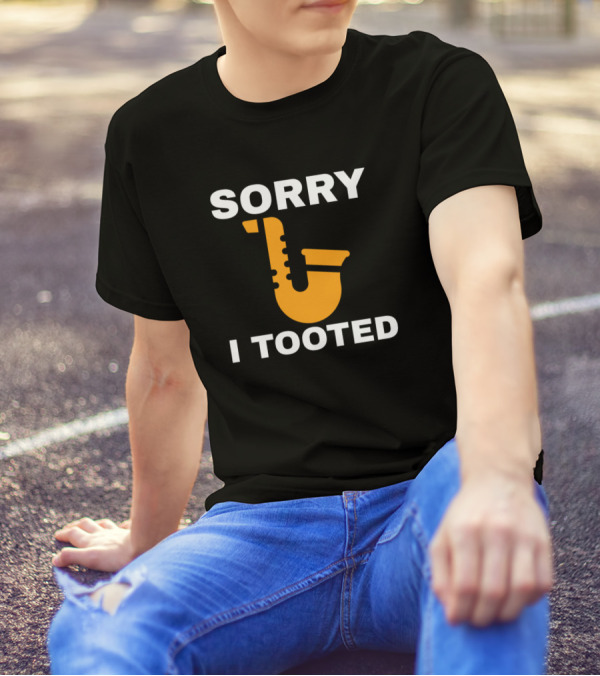 Sorry I Tooted Funny Saxophone Player Saxophone Humor T-Shirt