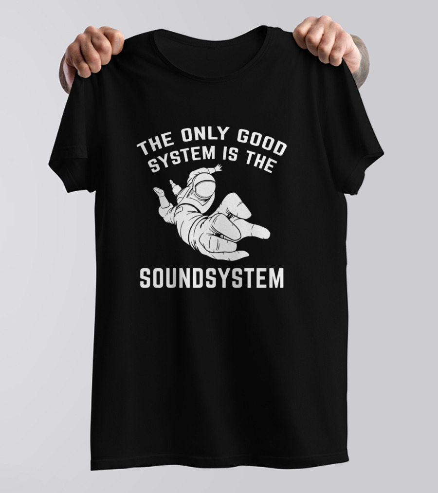 The Only Good System Is The Soundsystem Tekno 23 Astronaut T-Shirt