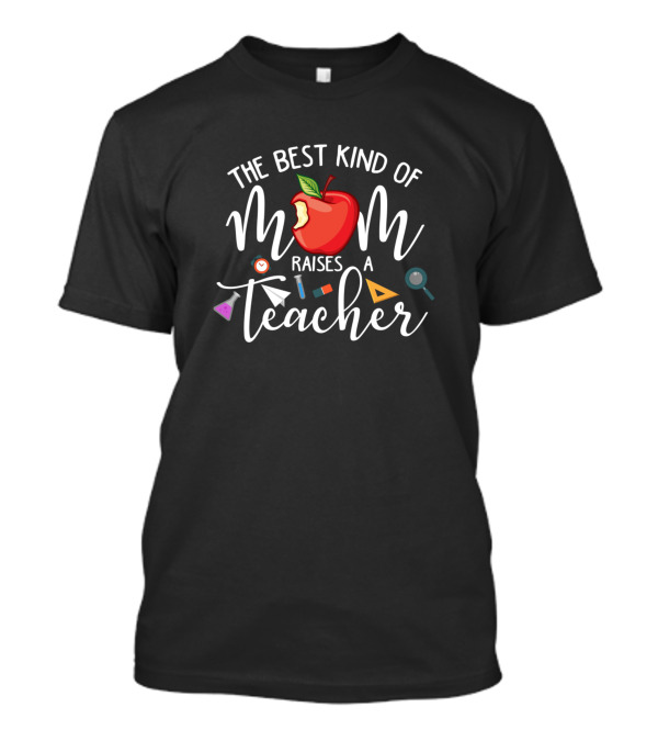 The Best Kind Of Mom Raises A Teacher Apple Calculator Magnifying Glass T-Shirt