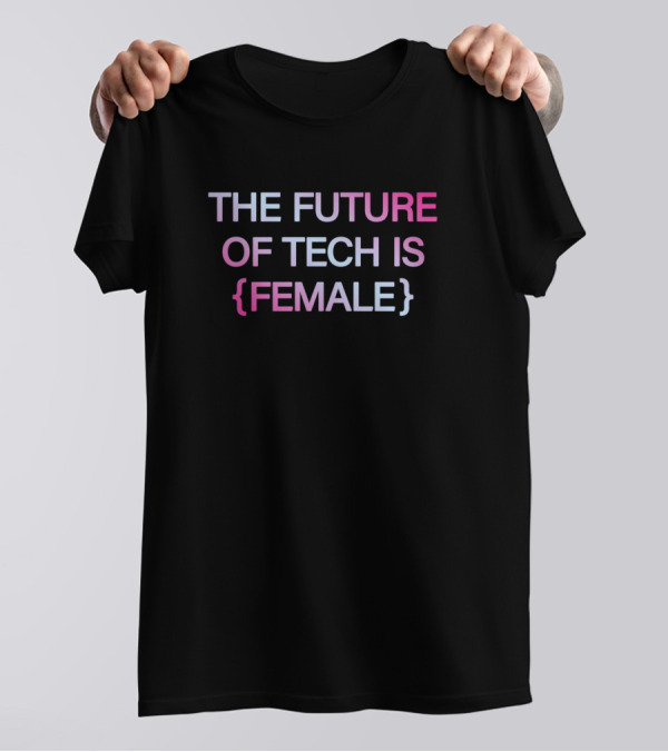 THE FUTURE OF TECH IS FEMALE T-Shirt