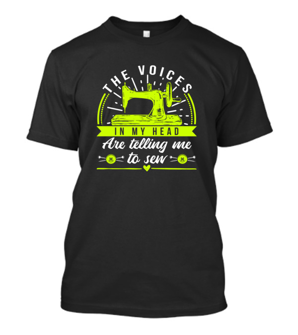 The Voices In My Head Are Telling Me To Sew Sewing Machine Button Needles T-Shirt