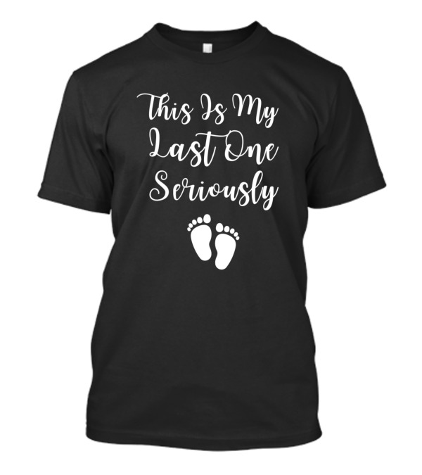 This Is My Last One Seriously Footprints T-Shirt