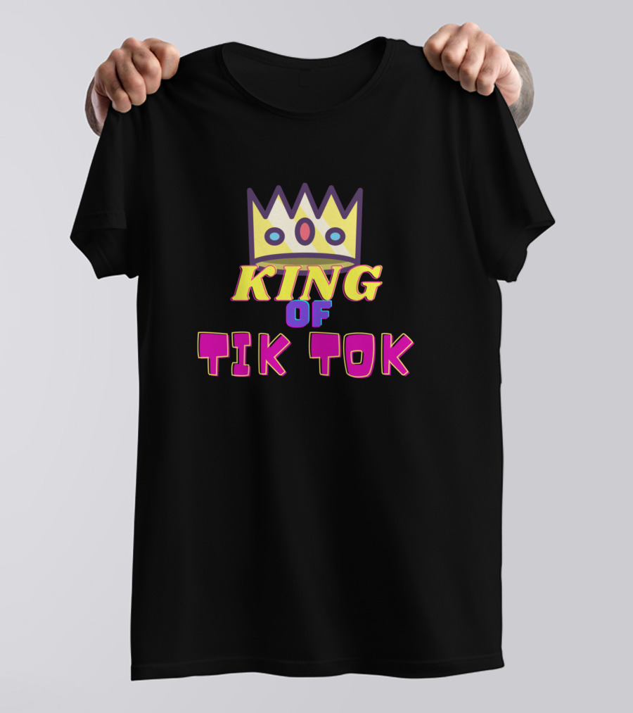 King Of Tik Tok Addict For Tikt T-Shirt