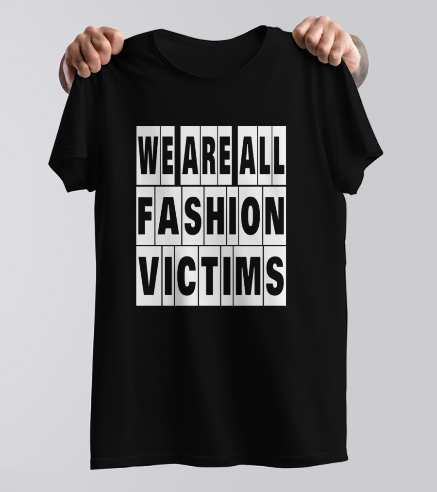 We Are All Fashion Victims Cute Fashion T-Shirt
