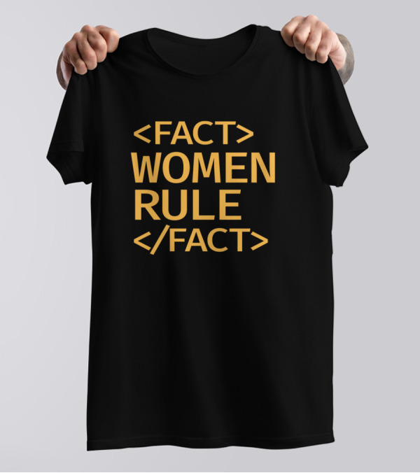Women Rule Fact Front End Development Code Influence T-Shirt