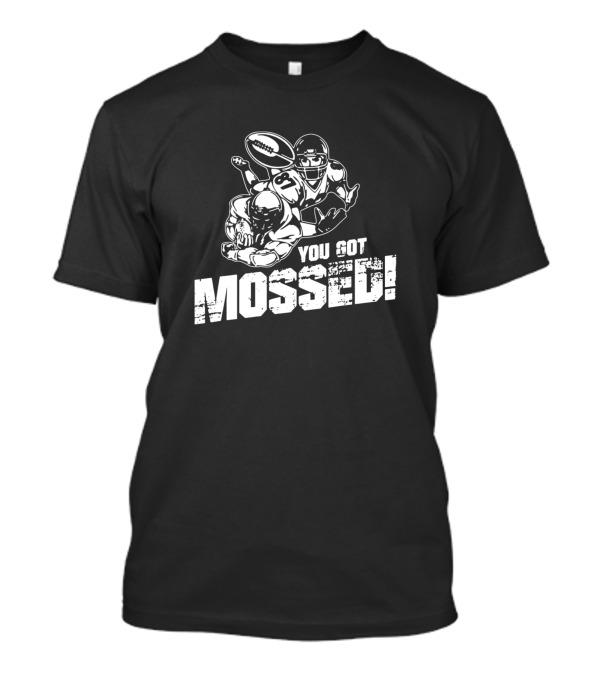 You Got Mossed Football Catch T-Shirt