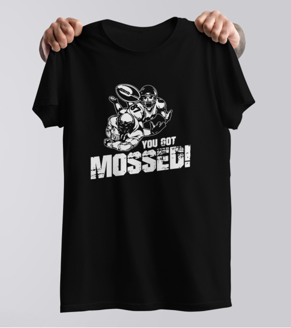 You Got Mossed Football Catch T-Shirt