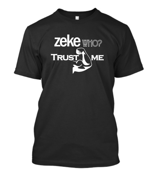 Zeke Who? Trust Me Flexed Arm T-Shirt