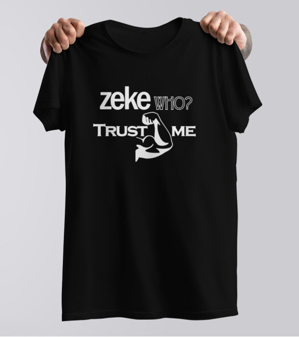 Zeke Who? Trust Me Flexed Arm T-Shirt