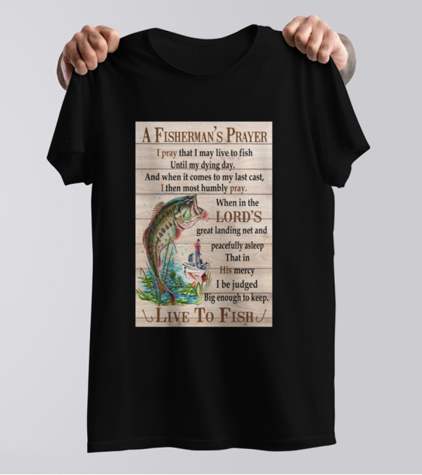 A Fisherman's Prayer Live To Fish Lord's Mercy T-Shirt