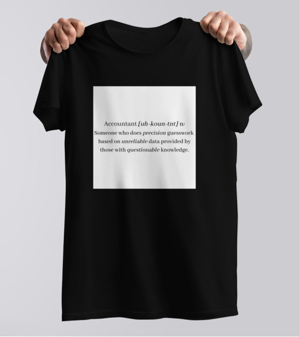 Accountant Uh-Koun-Tnt Precision Guesswork Unreliable Data Questionable Knowledge T-Shirt