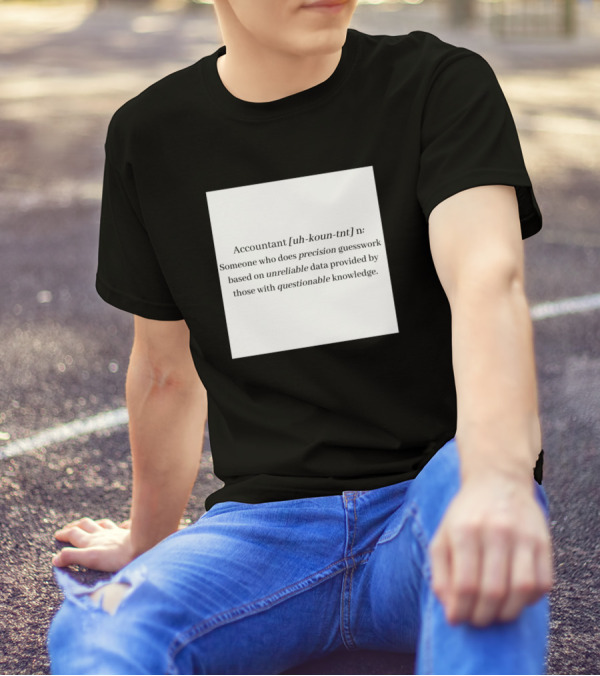 Accountant Uh-Koun-Tnt Precision Guesswork Unreliable Data Questionable Knowledge T-Shirt