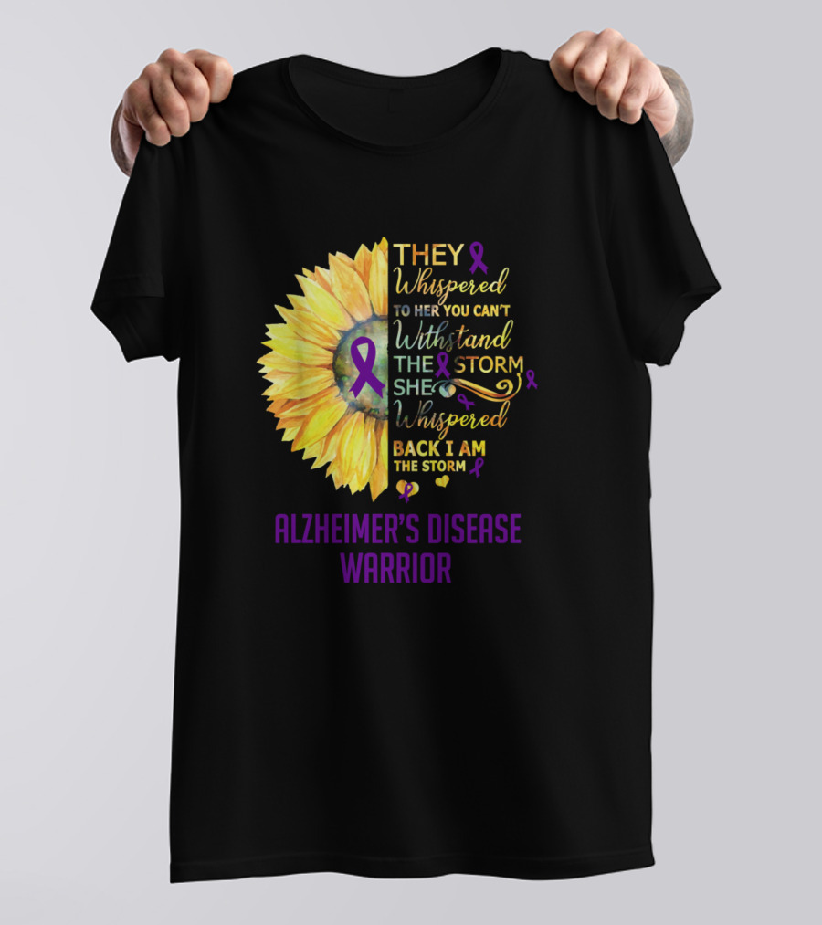 THEY WHISPERED TO HER YOU CAN'T WITHSTAND THE STORM SHE WHISPERED BACK I AM THE STORM ALZHEIMER'S DISEASE WARRIOR T-Shirt