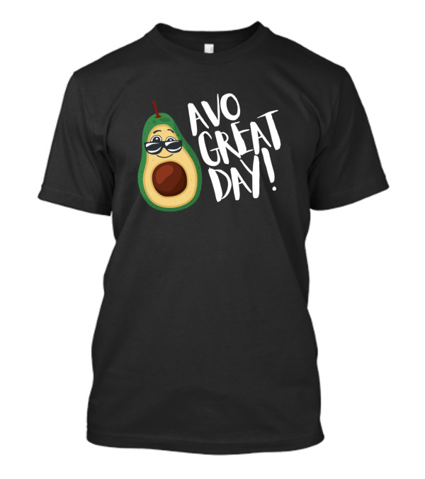 Avo Great Day Cool Avocado With Sunglasses T-Shirt