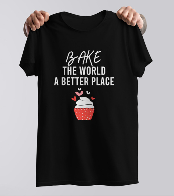Bake The World A Better Place Cupcake Hearts T-Shirt