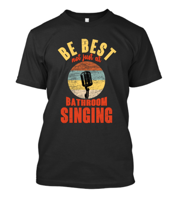 Be Best Not Just At Bathroom Singing Retro Microphone T-Shirt