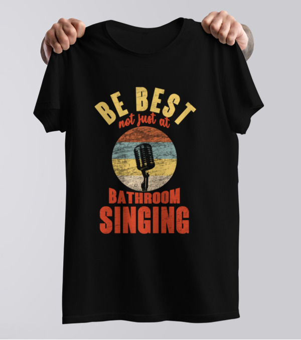 Be Best Not Just At Bathroom Singing Retro Microphone T-Shirt
