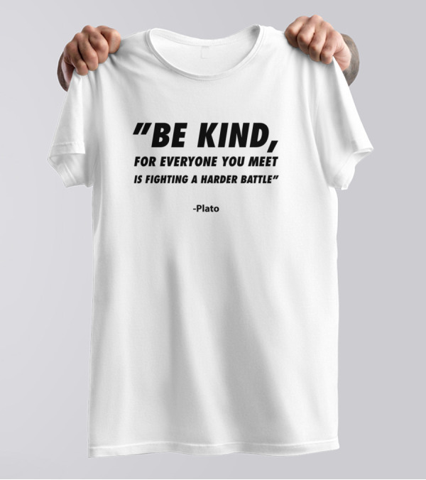 Be Kind Plato Quote For Everyone You Meet Is Fighting A Harder Battle T-Shirt