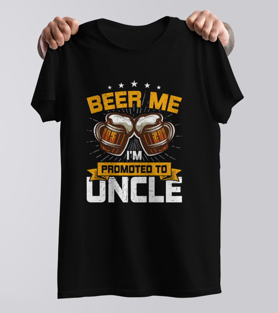 Beer Me I'm Promoted To Uncle Funny New Uncle T-Shirt