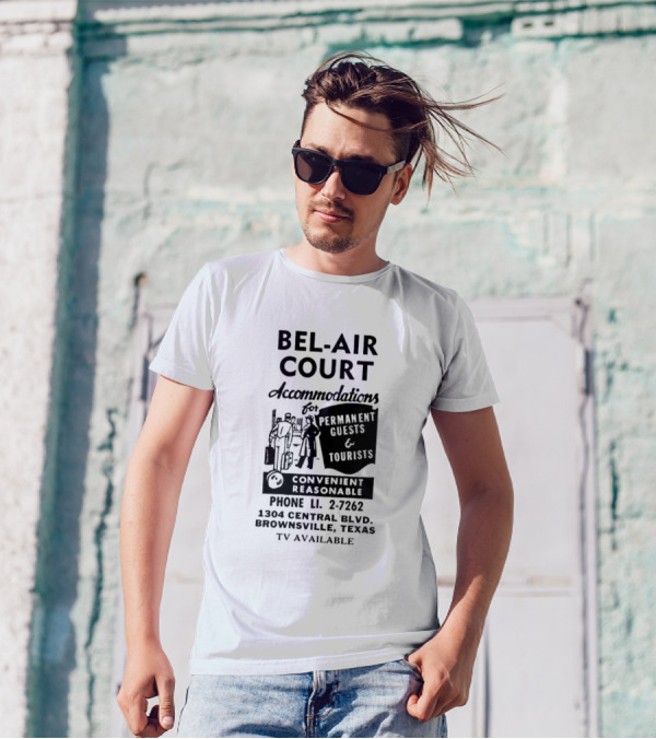 BEL AIR COURT ACCOMMODATIONS FOR PERMANENT GUESTS AND TOURISTS CONVENIENT REASONABLE PHONE LI 2-7262 1304 CENTRAL BLVD BROWNSVILLE TEXAS TV AVAILABLE T-Shirt