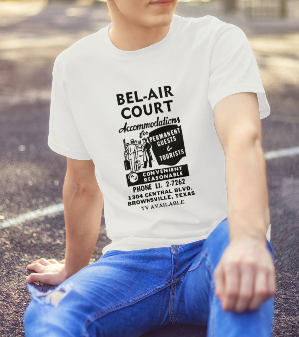 BEL AIR COURT ACCOMMODATIONS FOR PERMANENT GUESTS AND TOURISTS CONVENIENT REASONABLE PHONE LI 2-7262 1304 CENTRAL BLVD BROWNSVILLE TEXAS TV AVAILABLE T-Shirt
