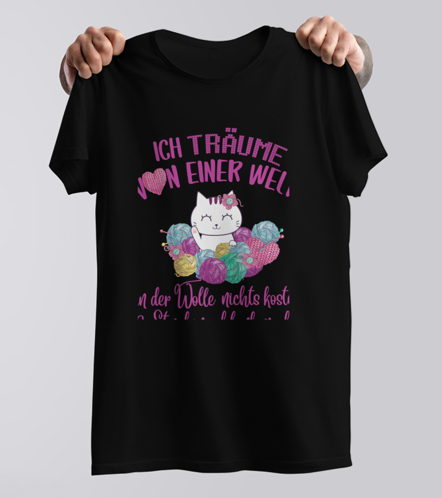 Ich Träume Von Einer Welt Voller Wolle Nichts Kostet Lustige Katze Stricken Häkeln T-Shirt