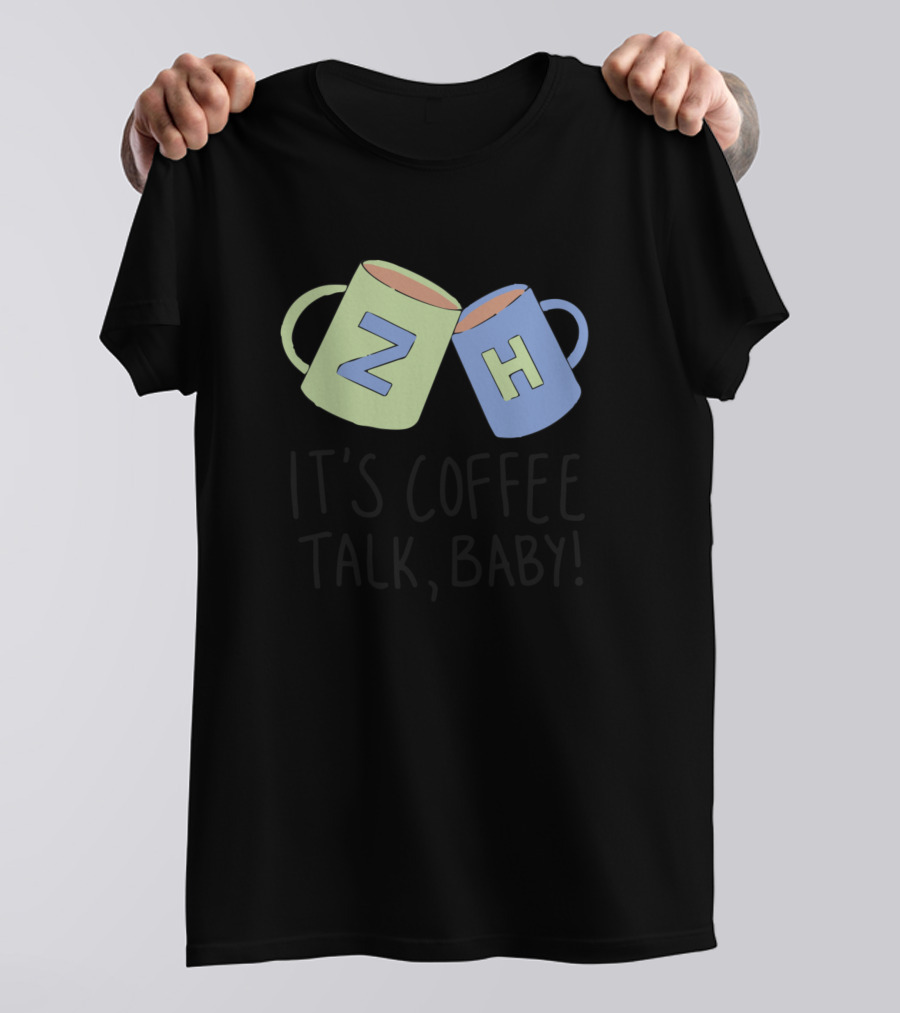 It's Coffee Talk Baby Z H Mugs T-Shirt