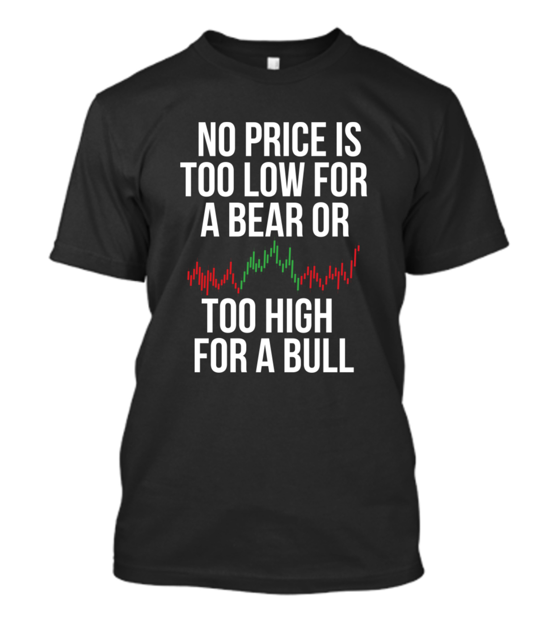 No Price Is Too Low For A Bear Or Too High For A Bull T-Shirt
