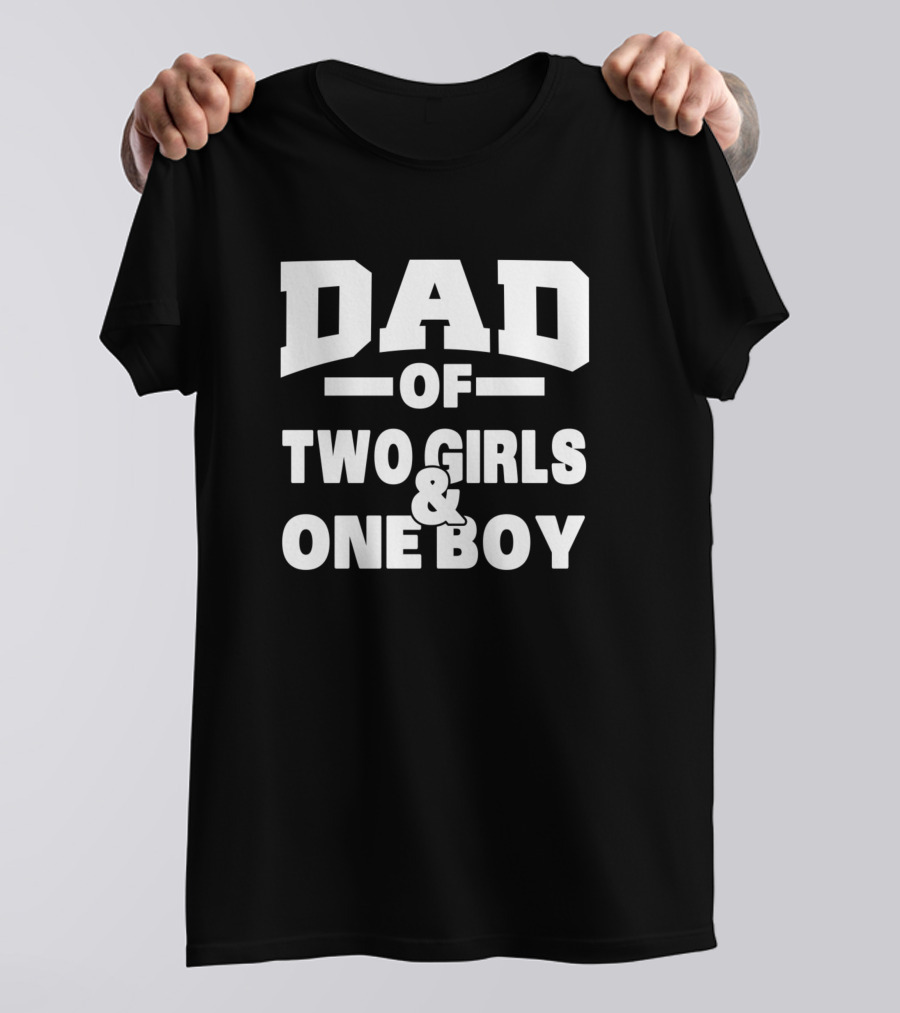 Dad Of Two Girls And One Boy T-Shirt