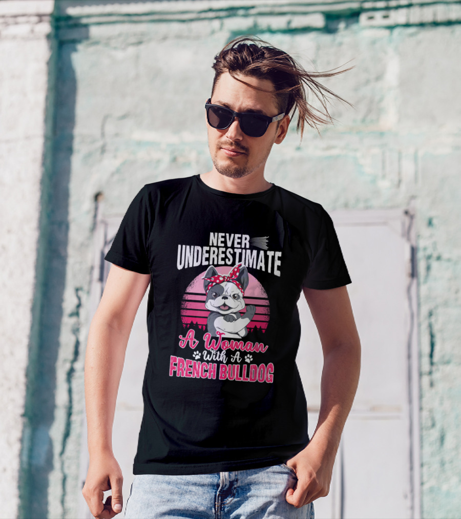 Never Underestimate A Woman With A French Bulldog T-Shirt