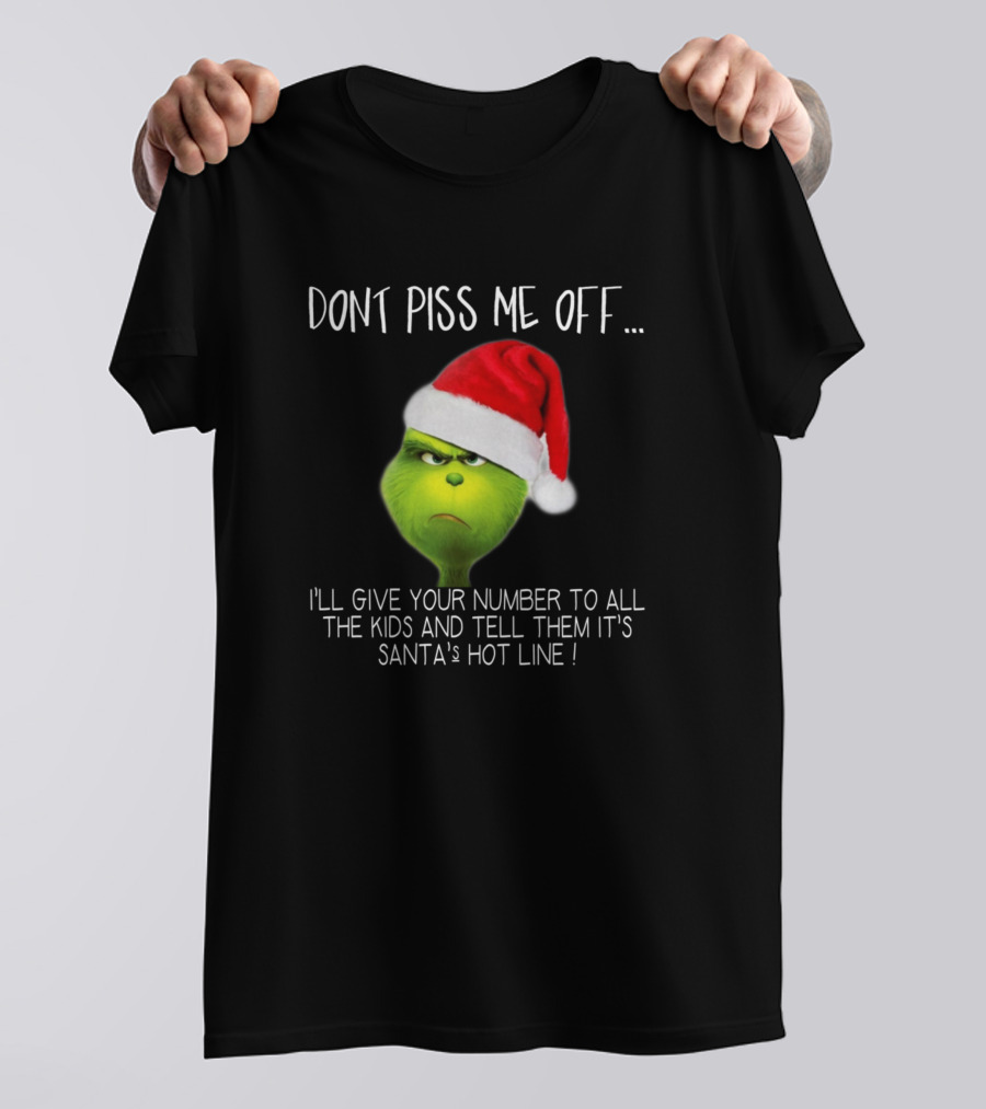 Dont Piss Me Off I'll Give Your Number To All The Kids And Tell Them It's Santa's Hot Line Grinch With Santa Hat T-Shirt