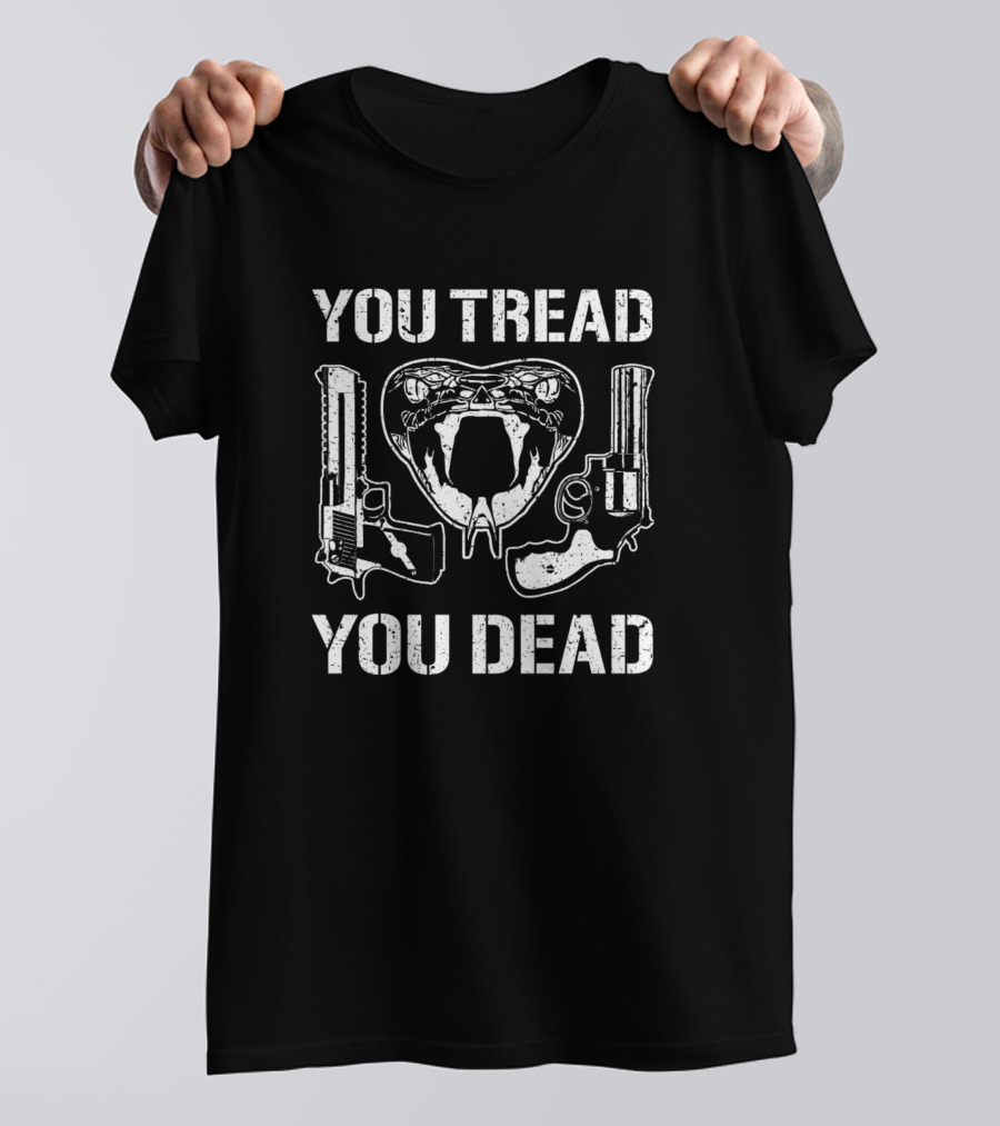 You Tread You Dead Snake Pistols T-Shirt