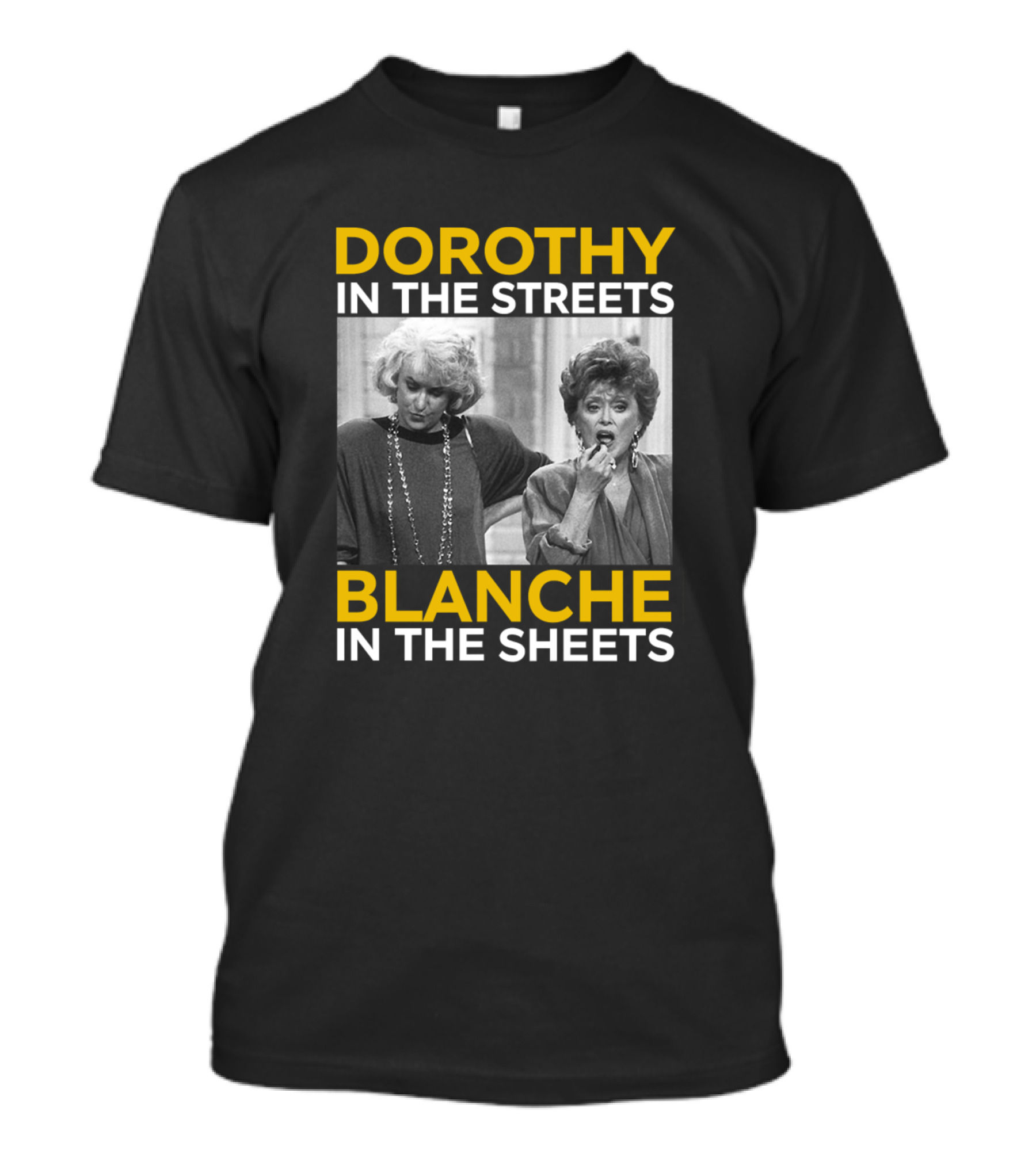 Dorothy In The Streets Blanche In The Sheets Golden Girls T-Shirt