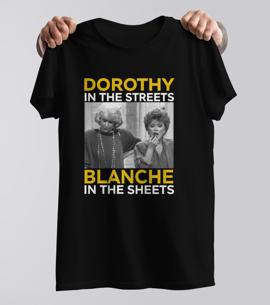 Dorothy In The Streets Blanche In The Sheets Golden Girls T-Shirt