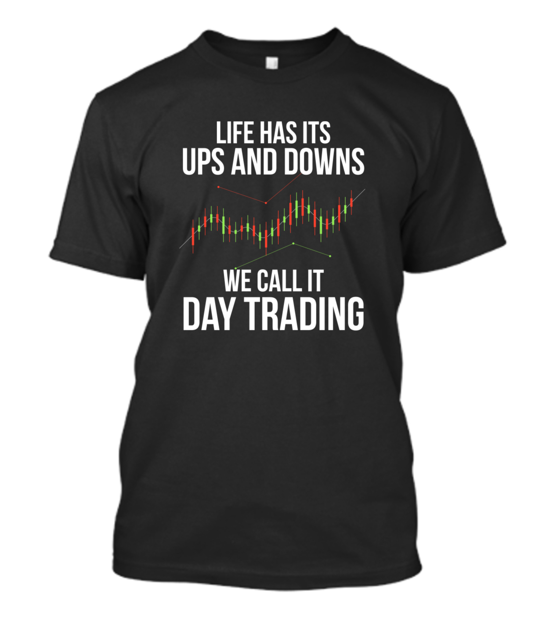 Life Has Its Ups And Downs We Call It Day Trading T-Shirt