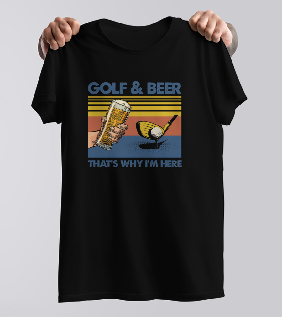 GOLF AND BEER THAT'S WHY I'M HERE FUNNY GOLFING VINTAGE T-Shirt