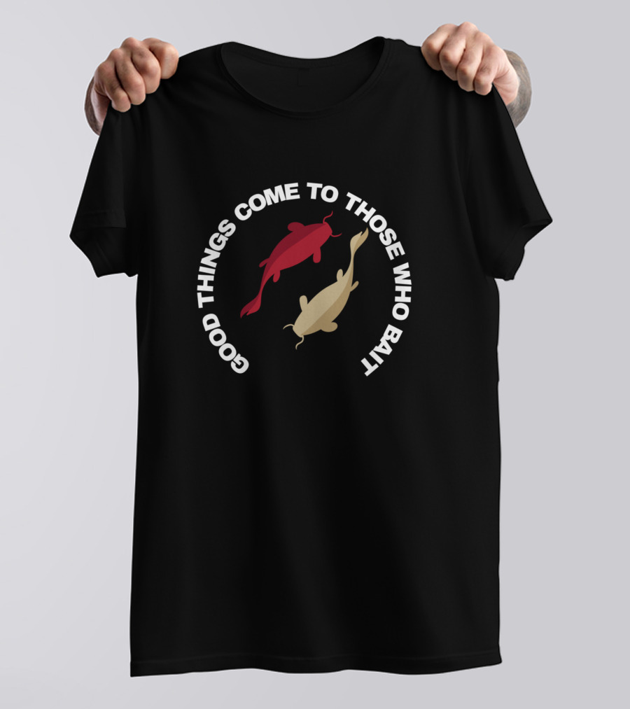 Good Things Come To Those Who Bait Koi Fish Circle T-Shirt