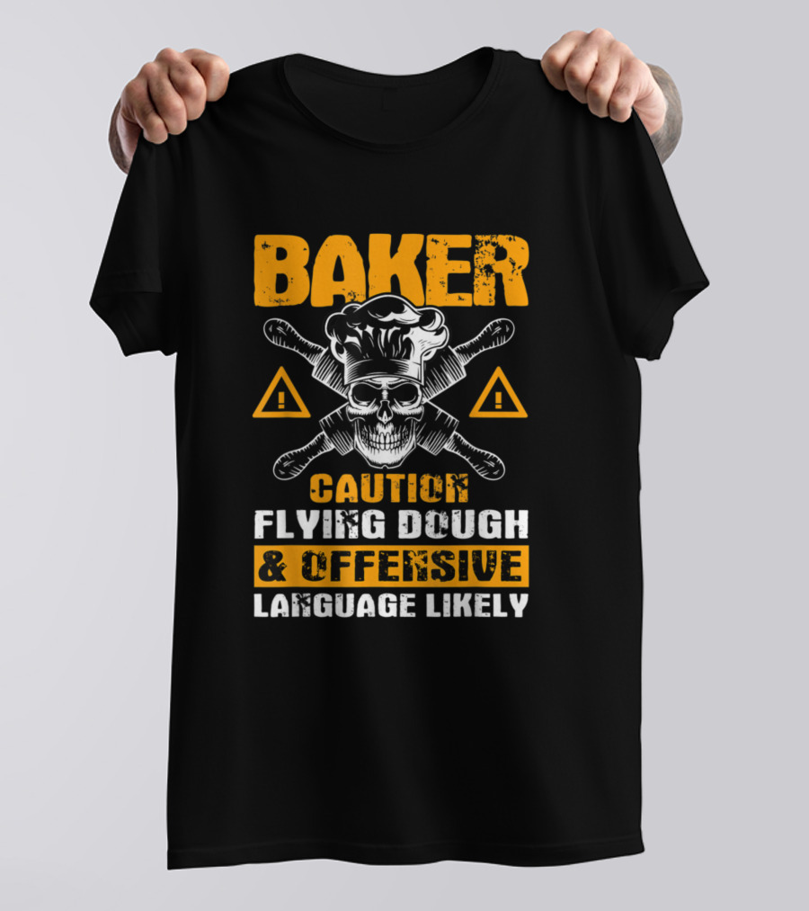 Baker Caution Flying Dough And Offensive Language Likely Skull Warning T-Shirt