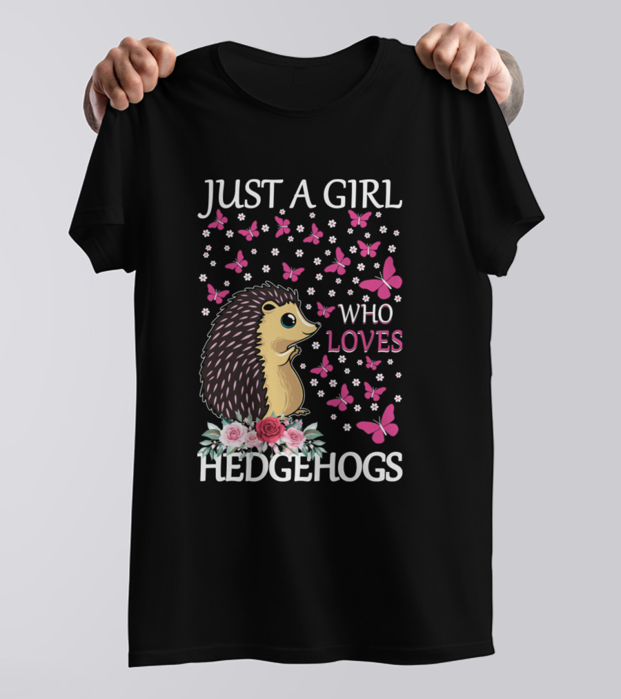 Just A Girl Who Loves Hedgehogs Butterflies Flowers T-Shirt