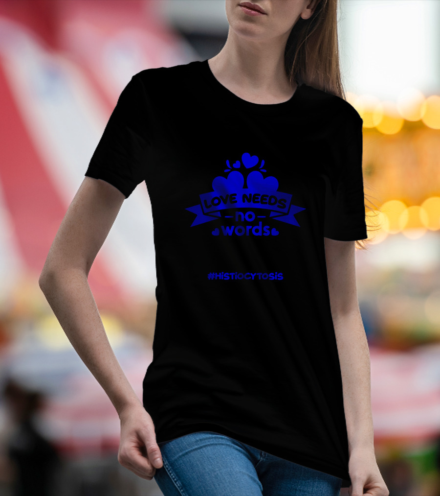 Love Needs No Words Histiocytosis Awareness T-Shirt