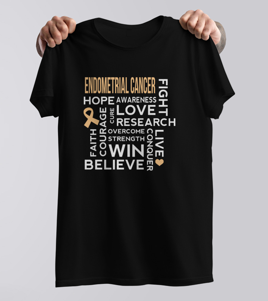 Endometrial Cancer Hope Awareness Love Cure Research Fight Overcome Win Strength Believe Courage Faith Conquer Live T-Shirt