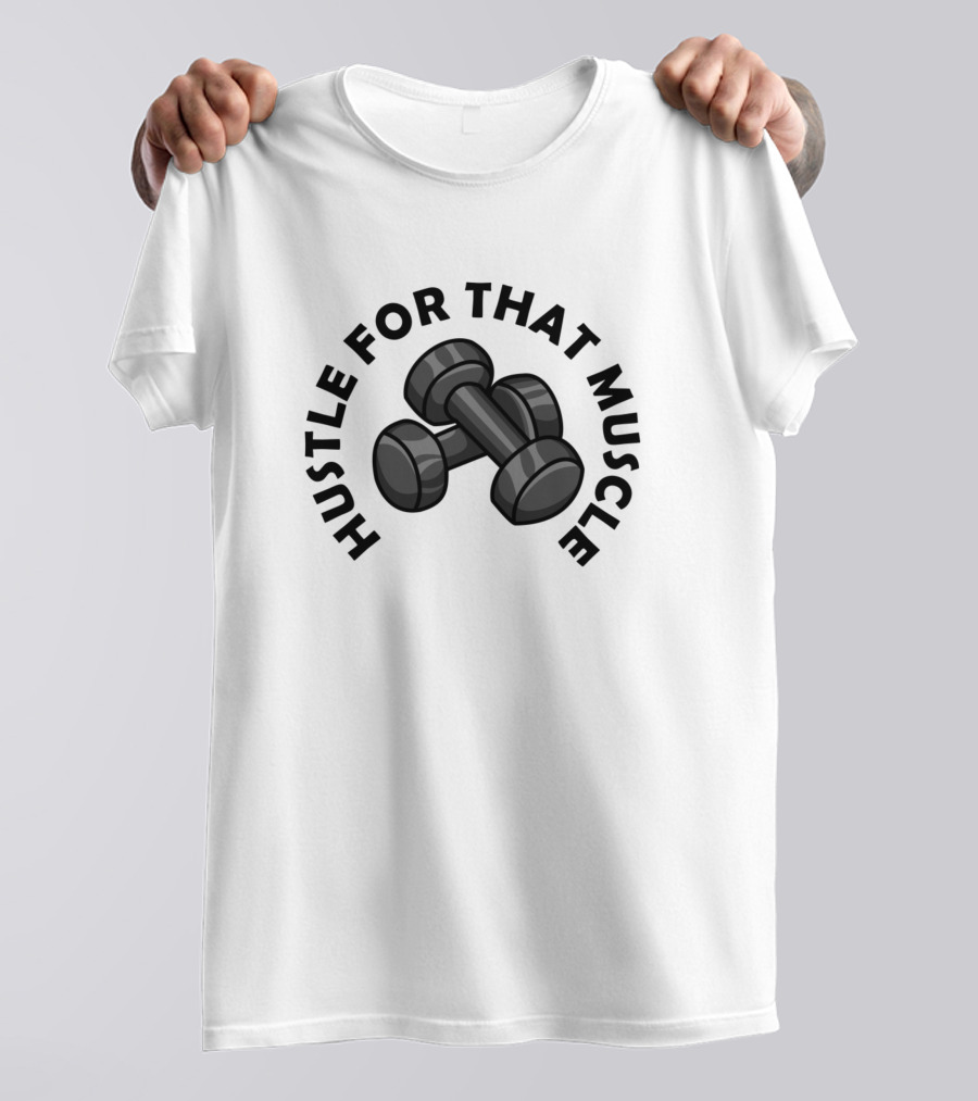 Hustle For That Muscle Dumbbell Gym Trainer Fitness Motivation T-Shirt