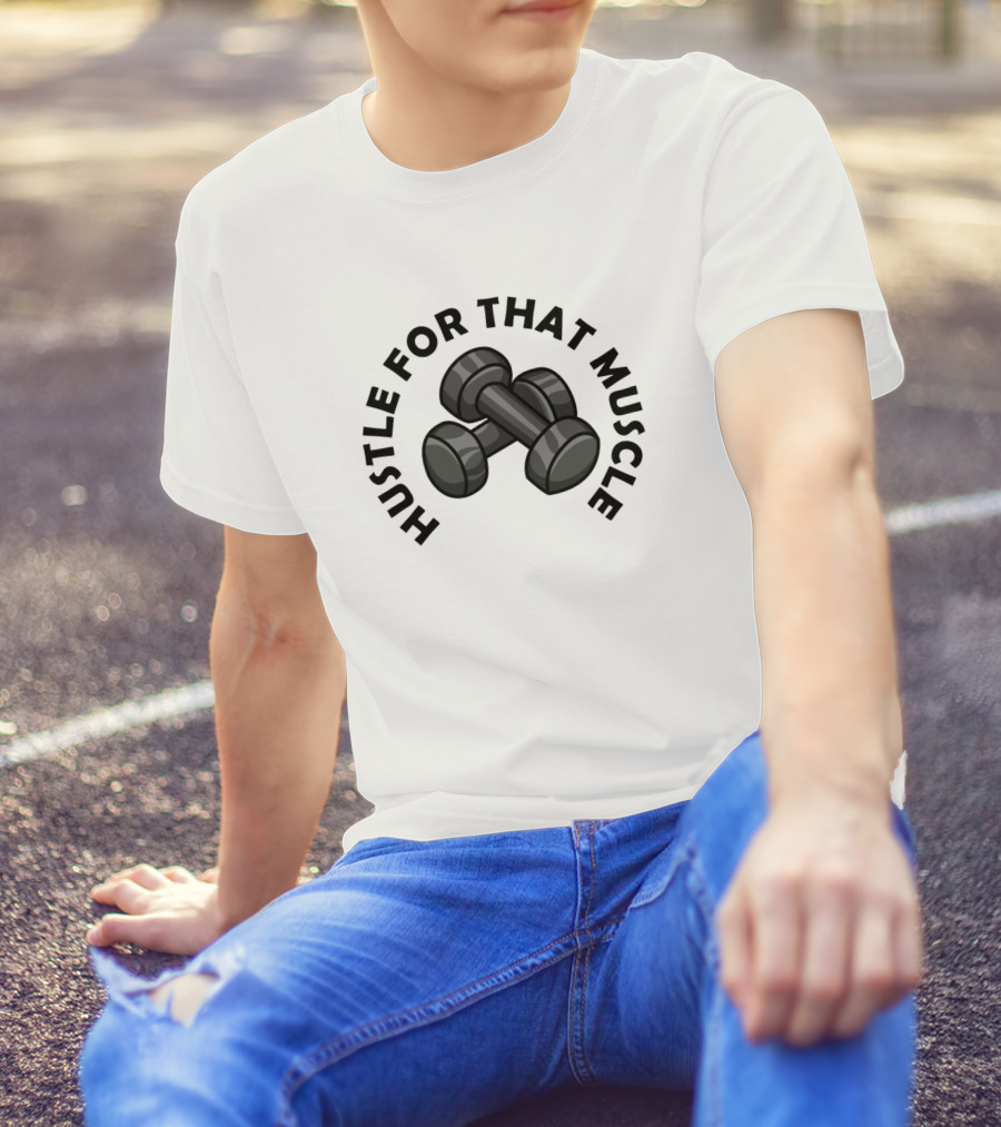 Hustle For That Muscle Dumbbell Gym Trainer Fitness Motivation T-Shirt