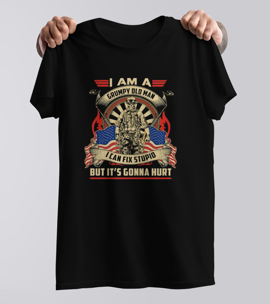 I Am A Grumpy Old Man I Can Fix Stupid But It's Gonna Hurt Soldier American Flags T-Shirt