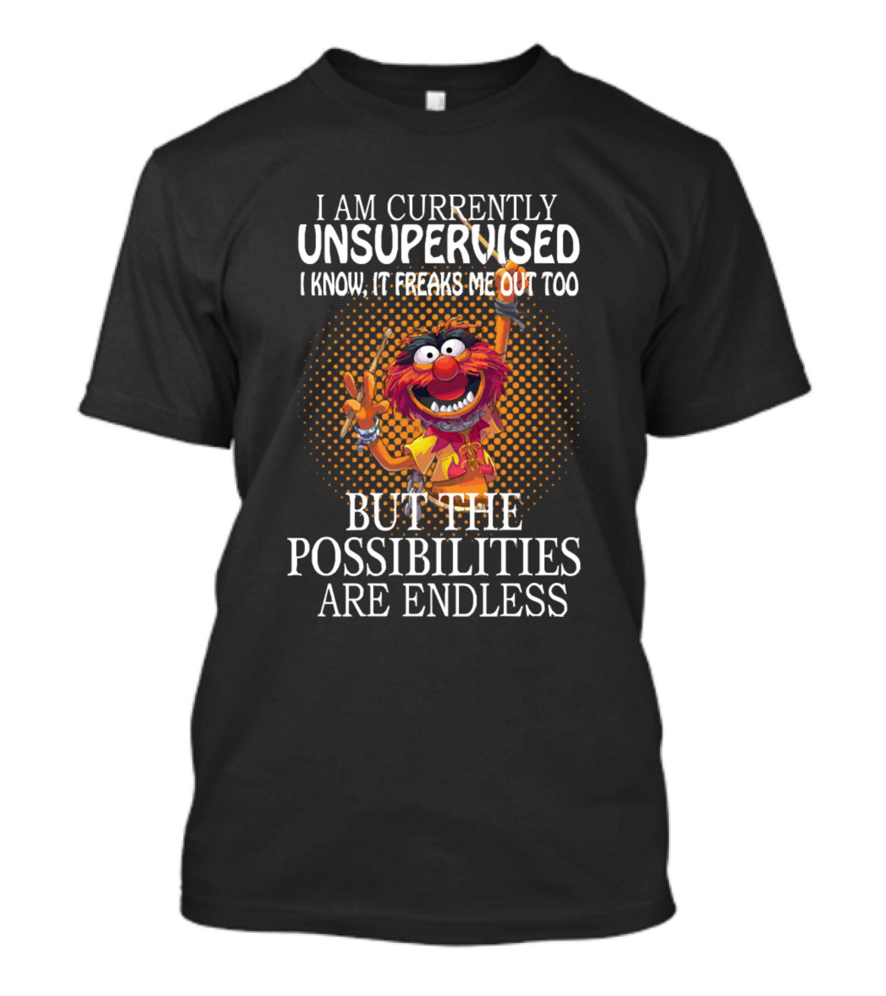 I Am Currently Unsupervised Possibilities Are Endless Muppets Animal T-Shirt