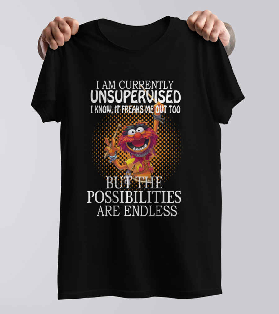 I Am Currently Unsupervised Possibilities Are Endless Muppets Animal T-Shirt